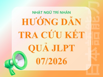 Thông Báo Thời Gian Công Bố Điểm Và Hướng Dẫn Tra Cứu Kết Quả JLPT Tháng 07/2026