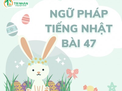 Ngữ Pháp Tiếng Nhật Bài 47（1）